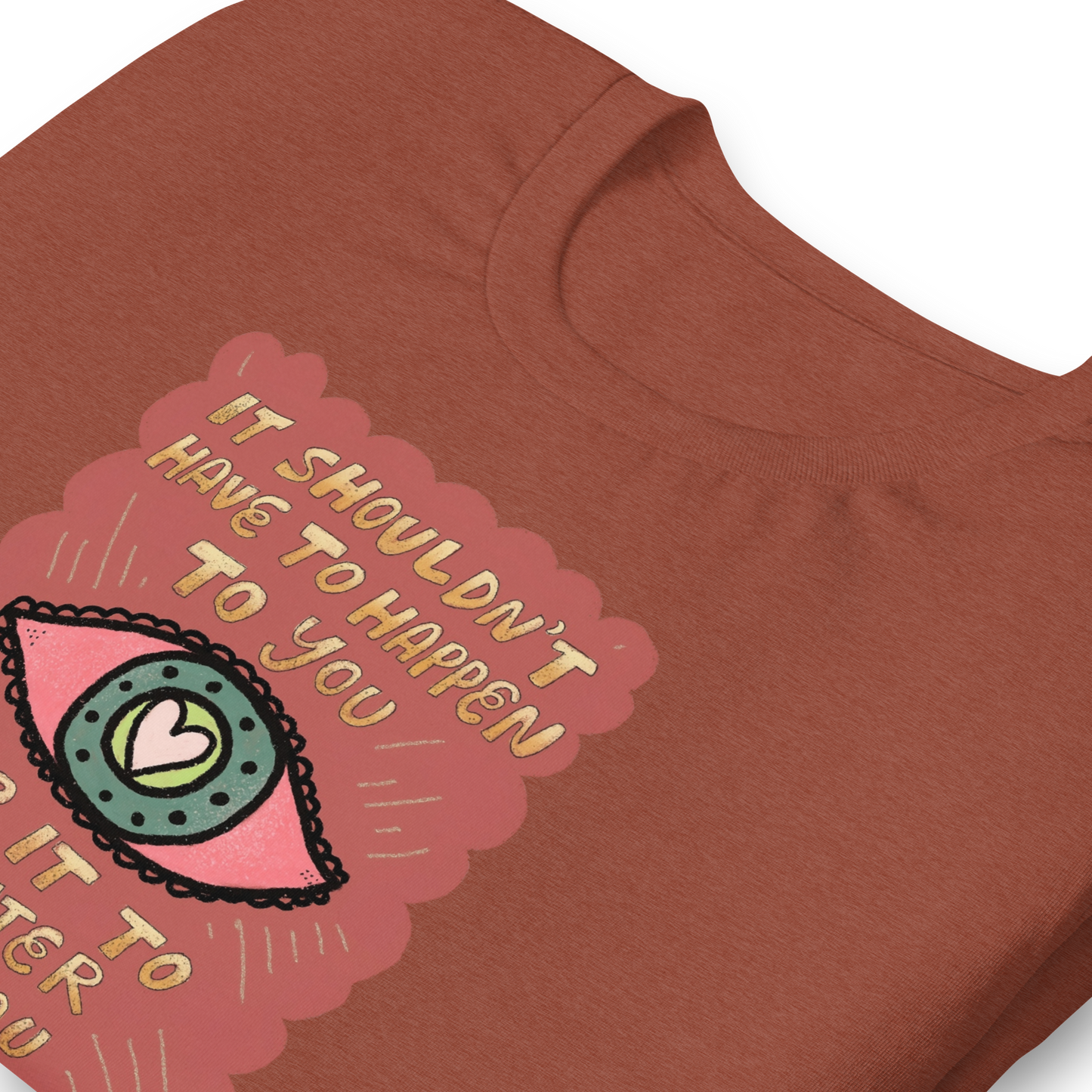 It Shouldn't Have To Happen To You Unisex Tee