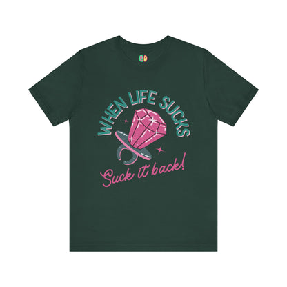 When Life Sucks, Suck It Back Unisex Graphic Tee