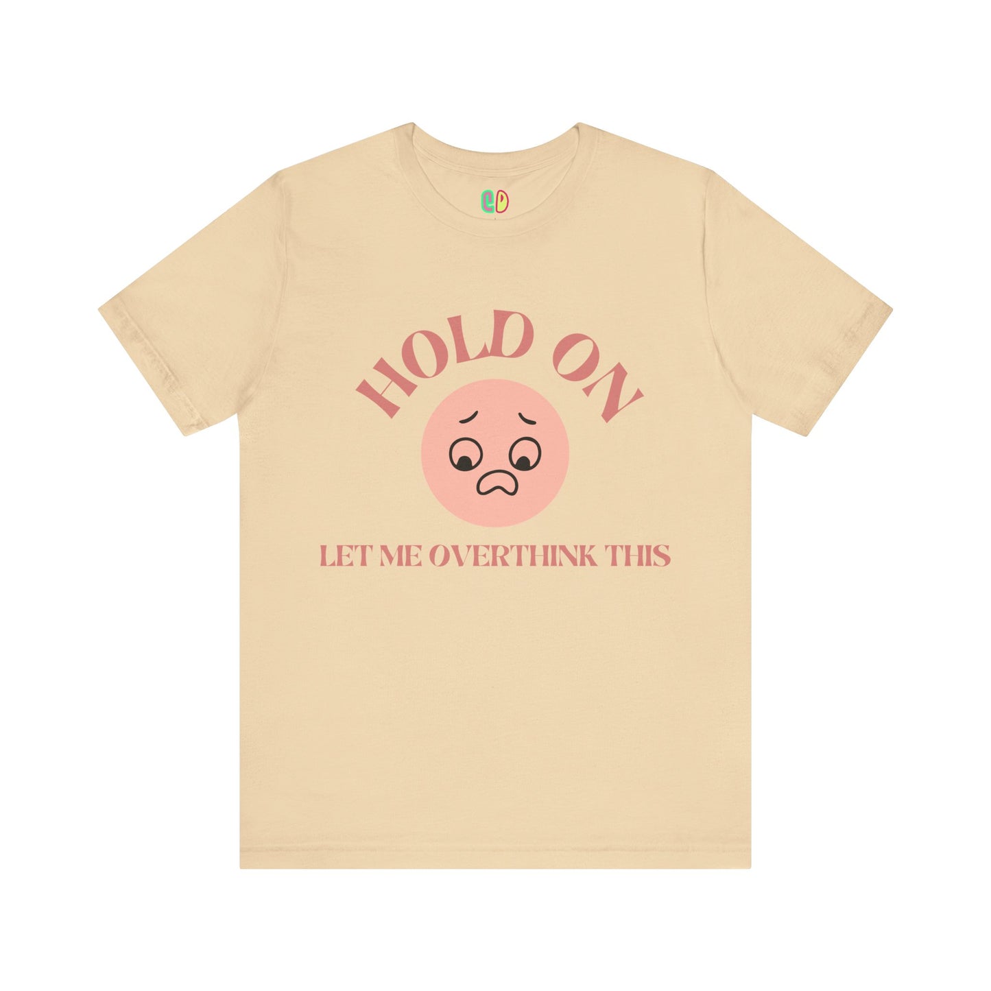 Hold On, Let Me Overthink This Unisex Graphic Tee