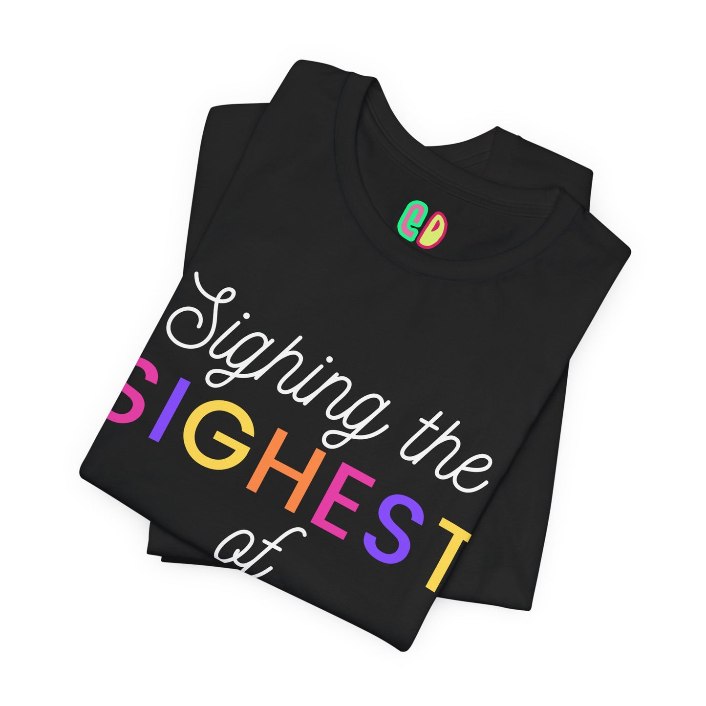 Sighing The Sighest Of Sighs Unisex Graphic Tee