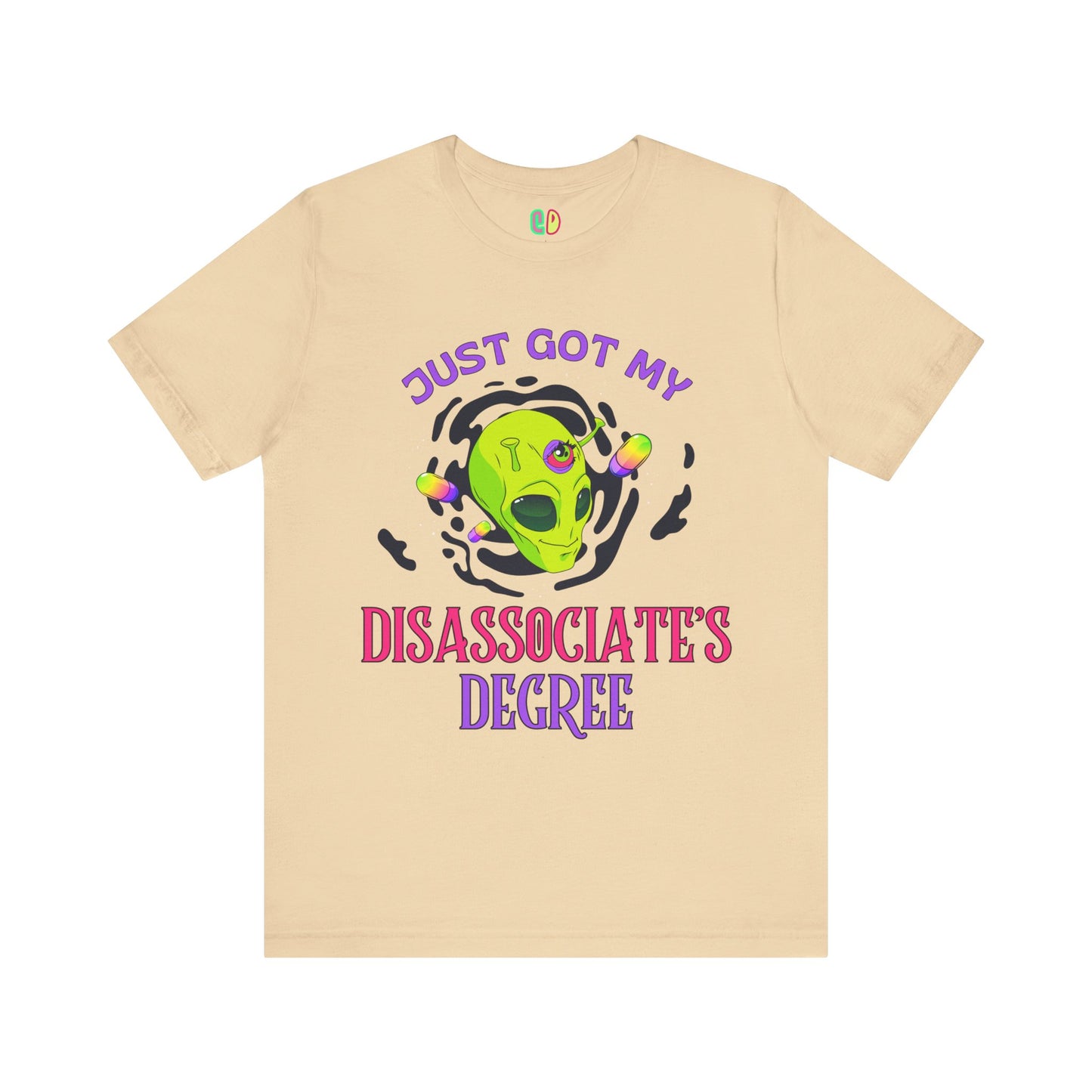 Just Got My Disassociate's Degree Unisex Tee