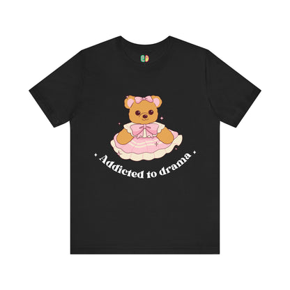 Addicted To Drama Teddy Bear Unisex Graphic Tee