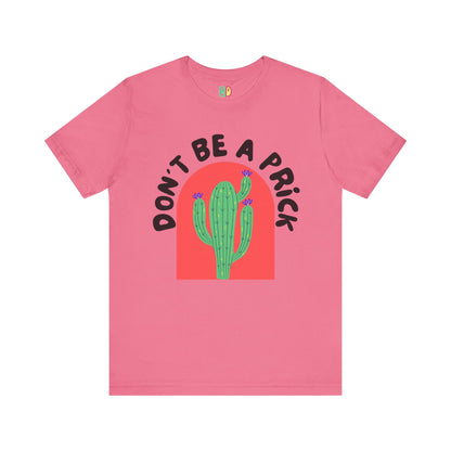 Don't Be A Prick Unisex Graphic Tee