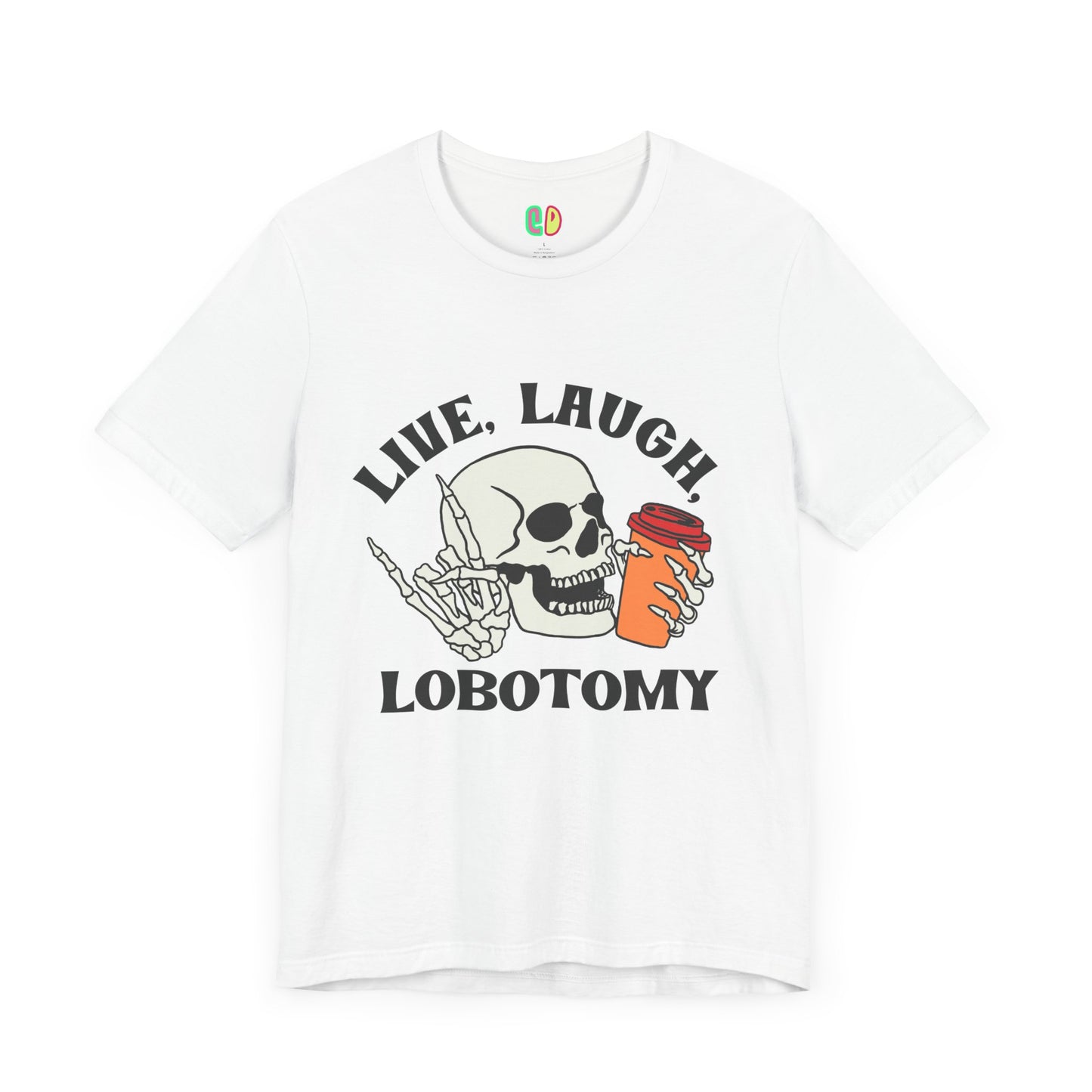 Live, Laugh, Lobotomy Unisex Graphic Tee