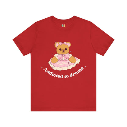 Addicted To Drama Teddy Bear Unisex Graphic Tee