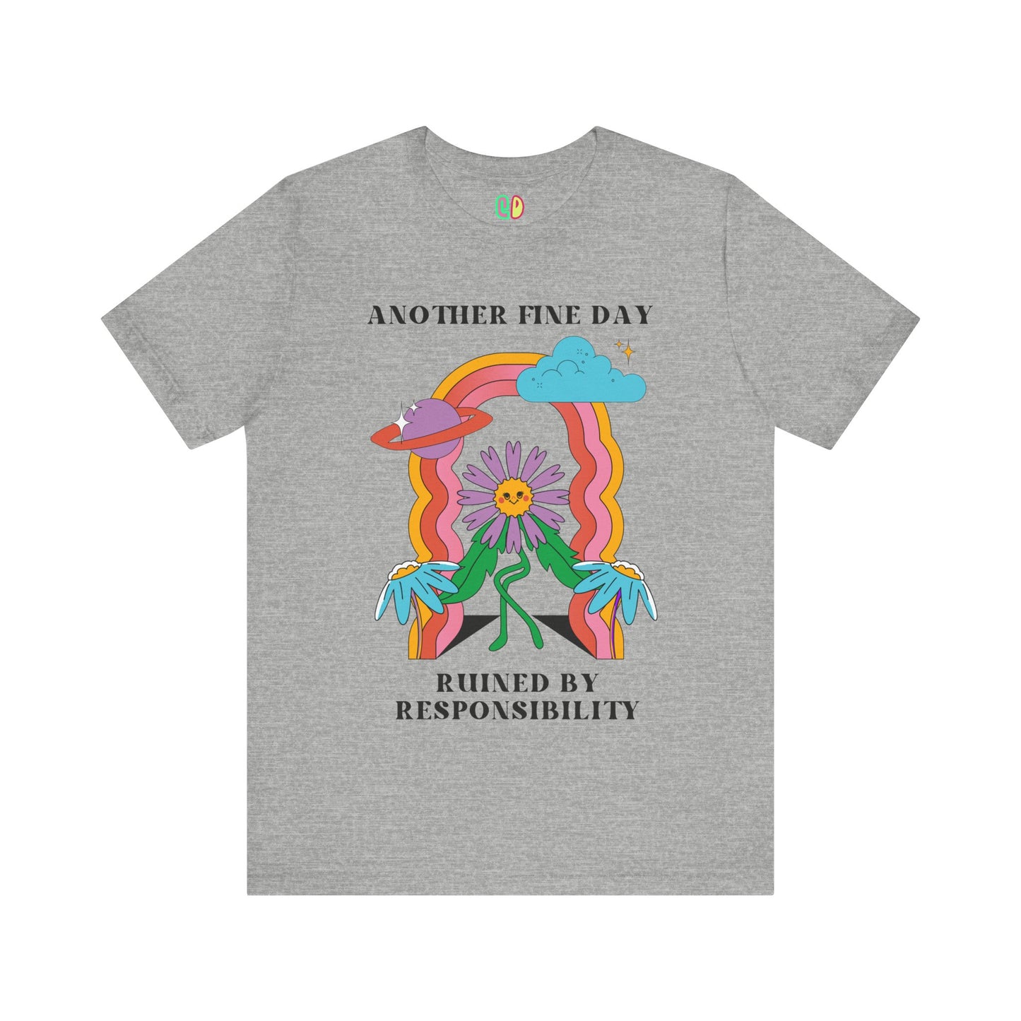 Another Fine Day Ruined By Responsibility Unisex Graphic Tee