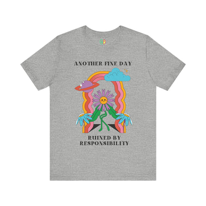 Another Fine Day Ruined By Responsibility Unisex Graphic Tee