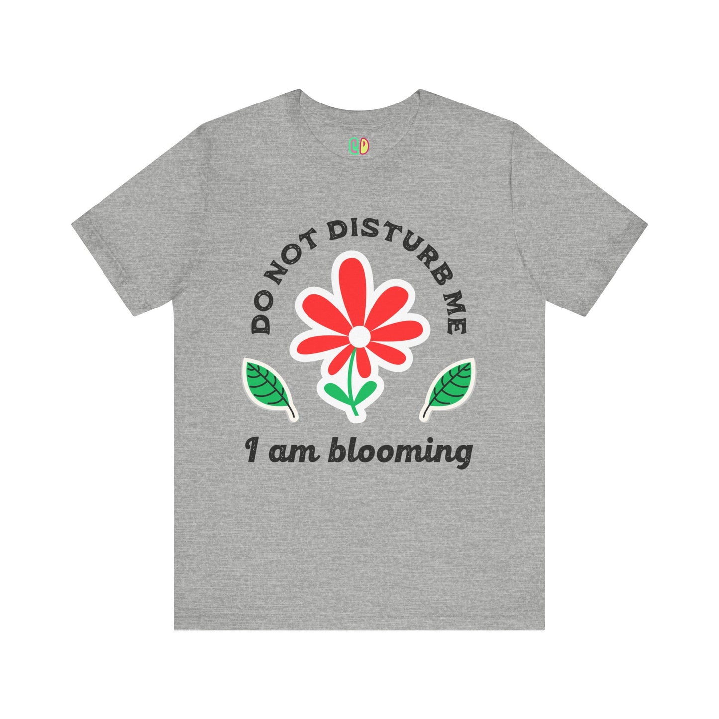 Do Not Disturb Me I Am Blooming Unisex Graphic Tee