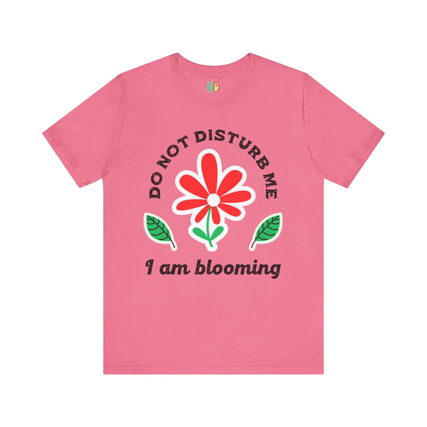 Do Not Disturb Me I Am Blooming Unisex Graphic Tee