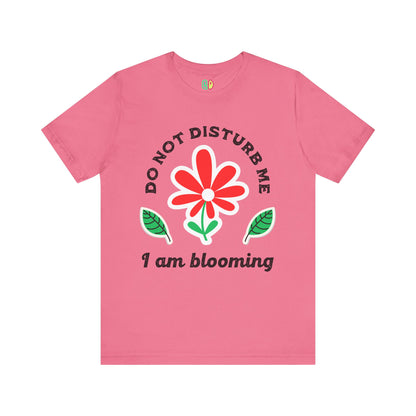 Do Not Disturb Me I Am Blooming Unisex Graphic Tee