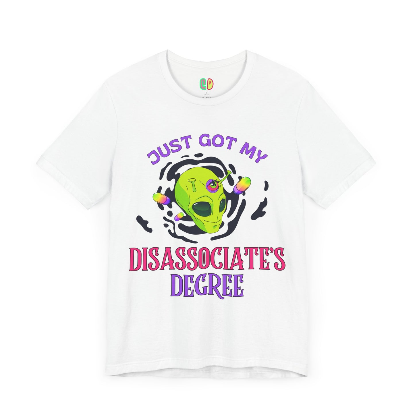 Just Got My Disassociate's Degree Unisex Tee