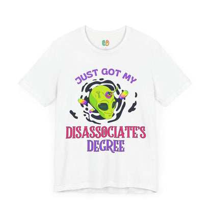 Just Got My Disassociate's Degree Unisex Tee