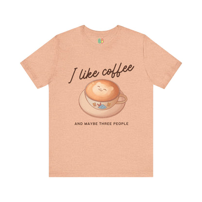 I Like Coffee (And Maybe Three People) Unisex Graphic Tee