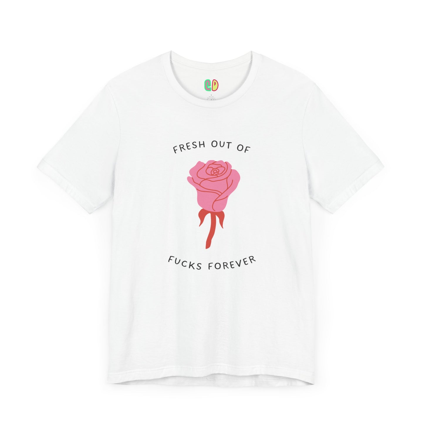 Fresh Out Of Fucks Forever Unisex Graphic Tee