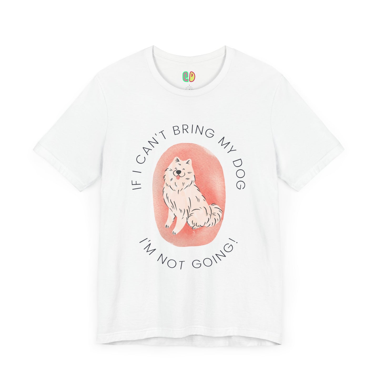 If I Can't Bring My Dog I'm Not Going Unisex Graphic Tee