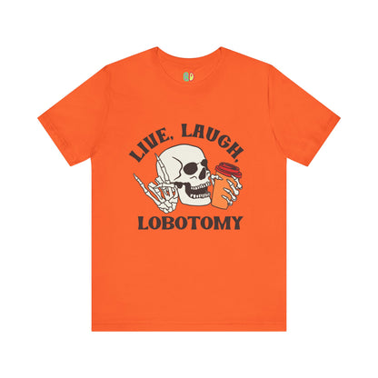 Live, Laugh, Lobotomy Unisex Graphic Tee