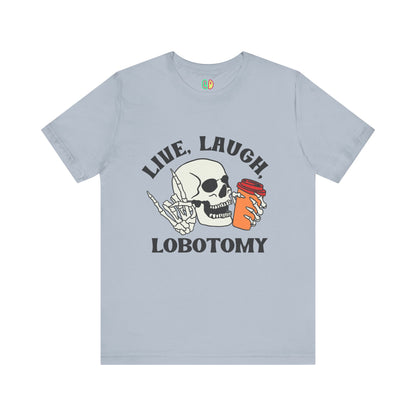 Live, Laugh, Lobotomy Unisex Graphic Tee