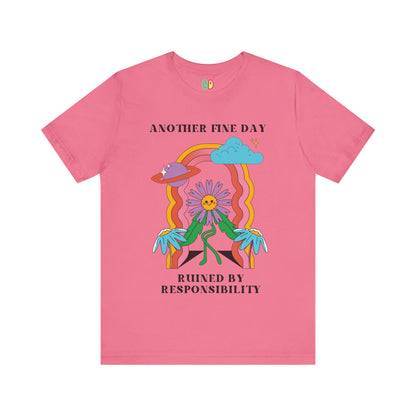 Another Fine Day Ruined By Responsibility Unisex Graphic Tee