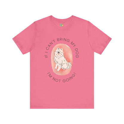 If I Can't Bring My Dog I'm Not Going Unisex Graphic Tee