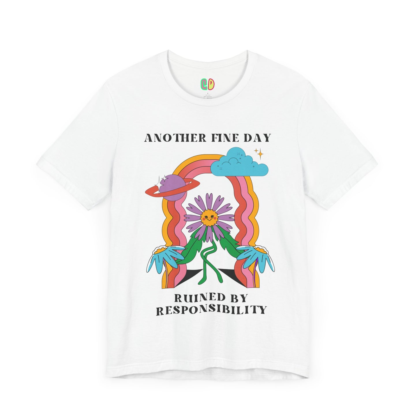 Another Fine Day Ruined By Responsibility Unisex Graphic Tee