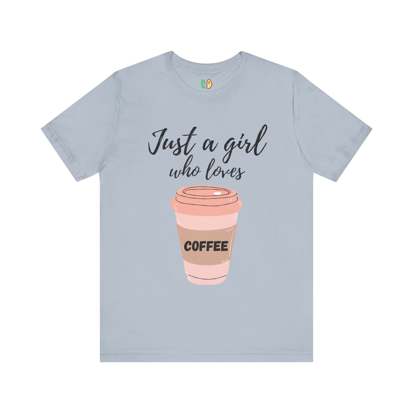 Just A Girl Who Loves Coffee Unisex Graphic Tee