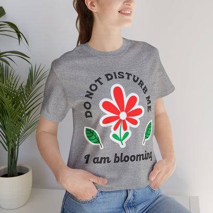 Do Not Disturb Me I Am Blooming Unisex Graphic Tee