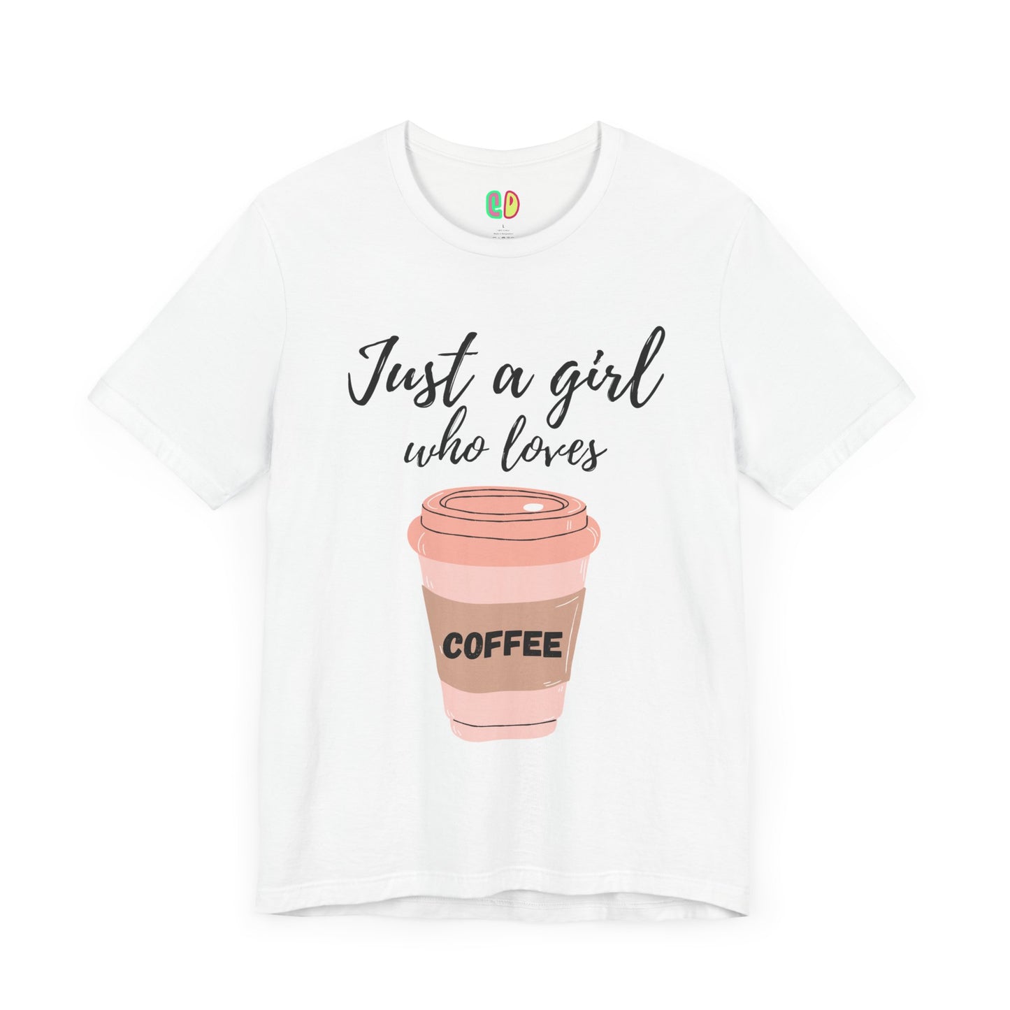 Just A Girl Who Loves Coffee Unisex Graphic Tee