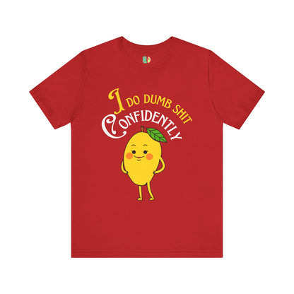 I Do Dumb Shit Confidently Unisex Graphic Tee