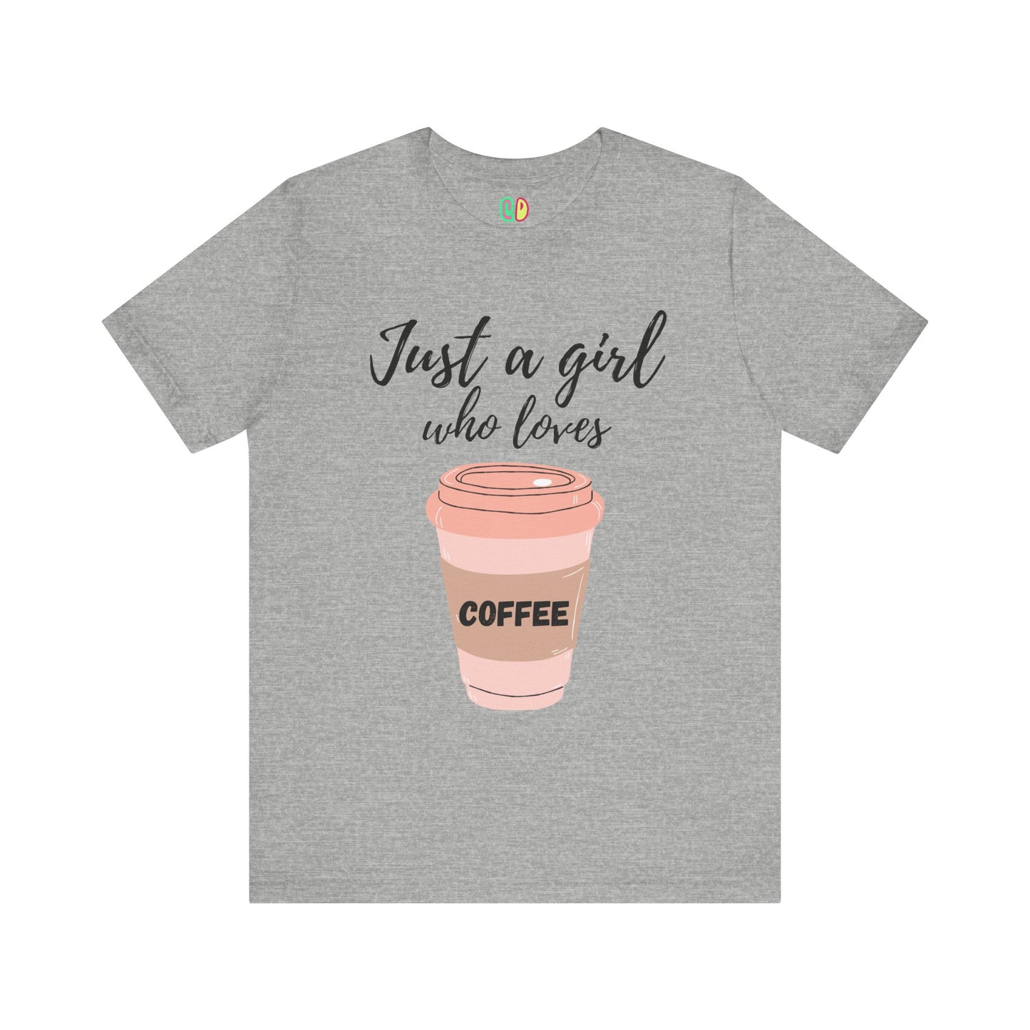 Just A Girl Who Loves Coffee Unisex Graphic Tee