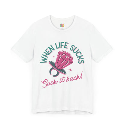 When Life Sucks, Suck It Back Unisex Graphic Tee