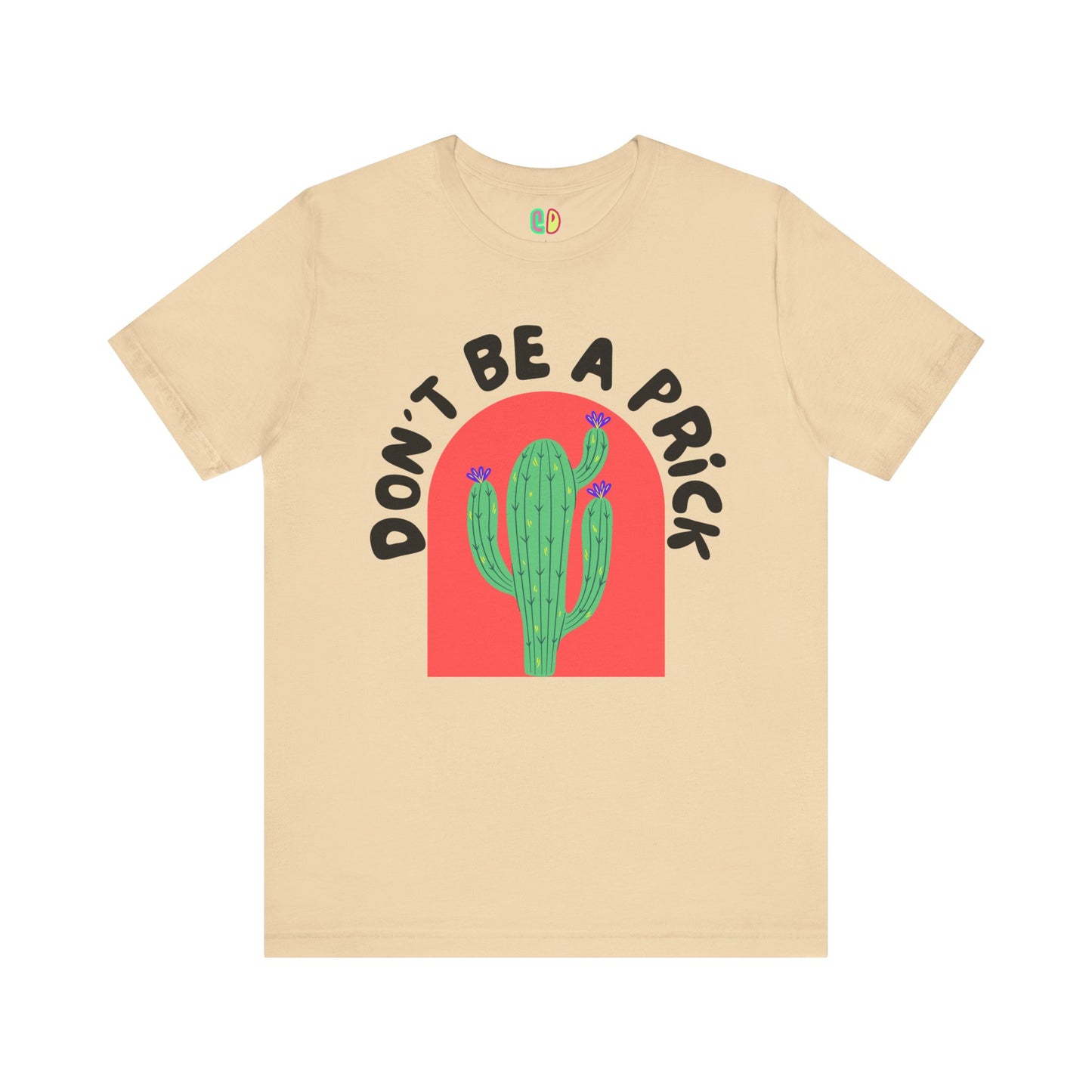 Don't Be A Prick Unisex Graphic Tee