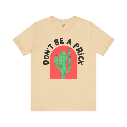 Don't Be A Prick Unisex Graphic Tee