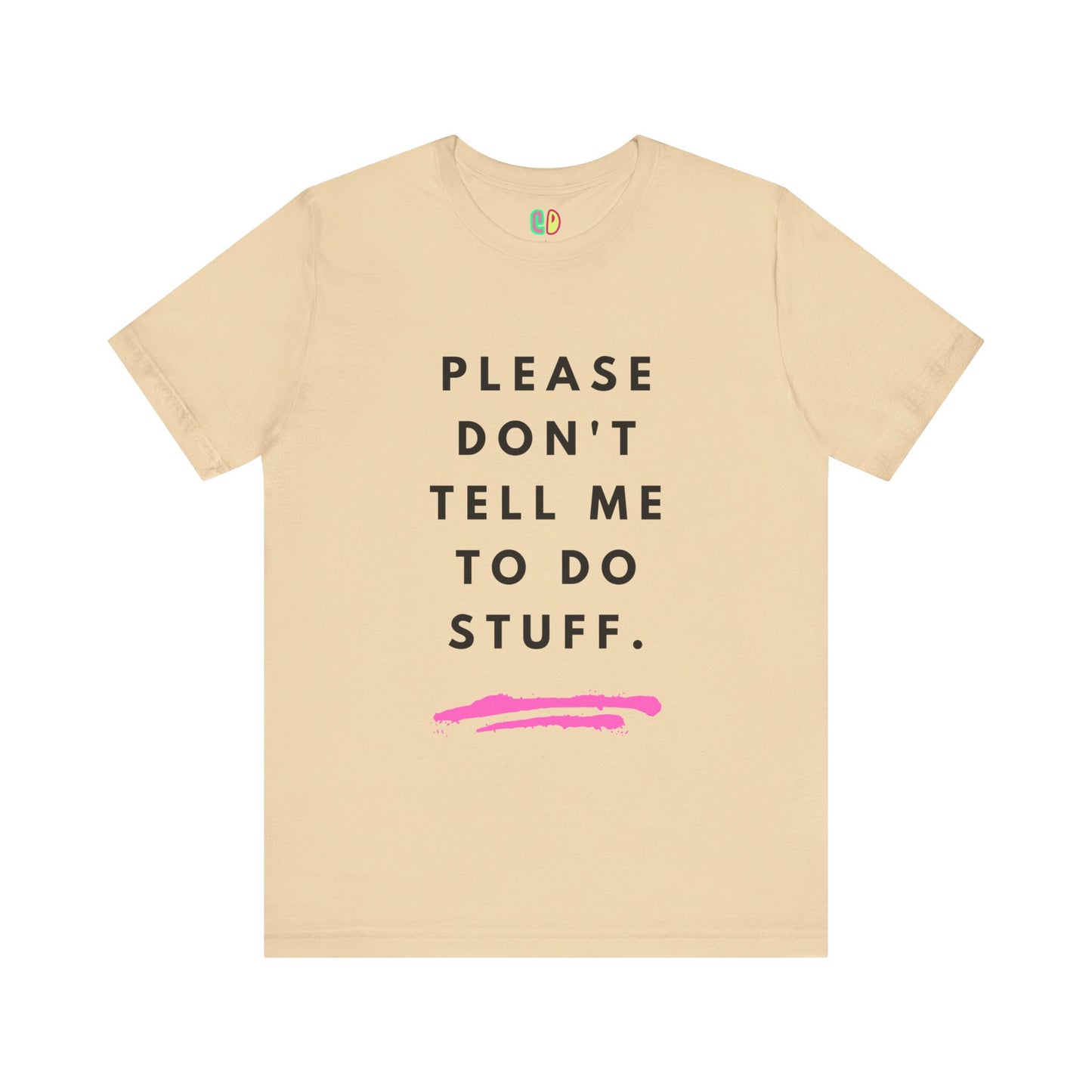 Please Don't Tell Me To Do Stuff Unisex Graphic Tee