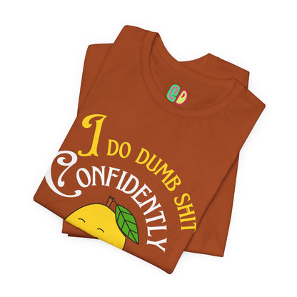 I Do Dumb Shit Confidently Unisex Graphic Tee