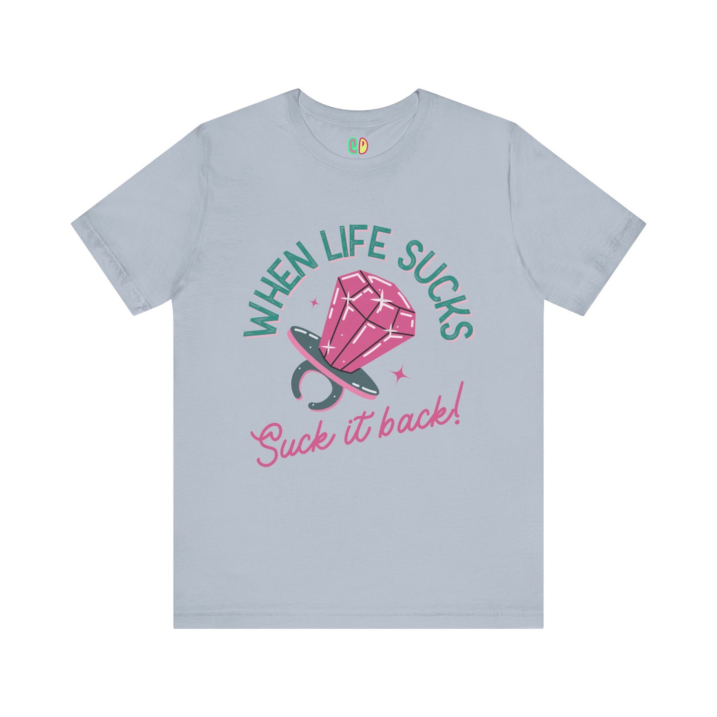 When Life Sucks, Suck It Back Unisex Graphic Tee