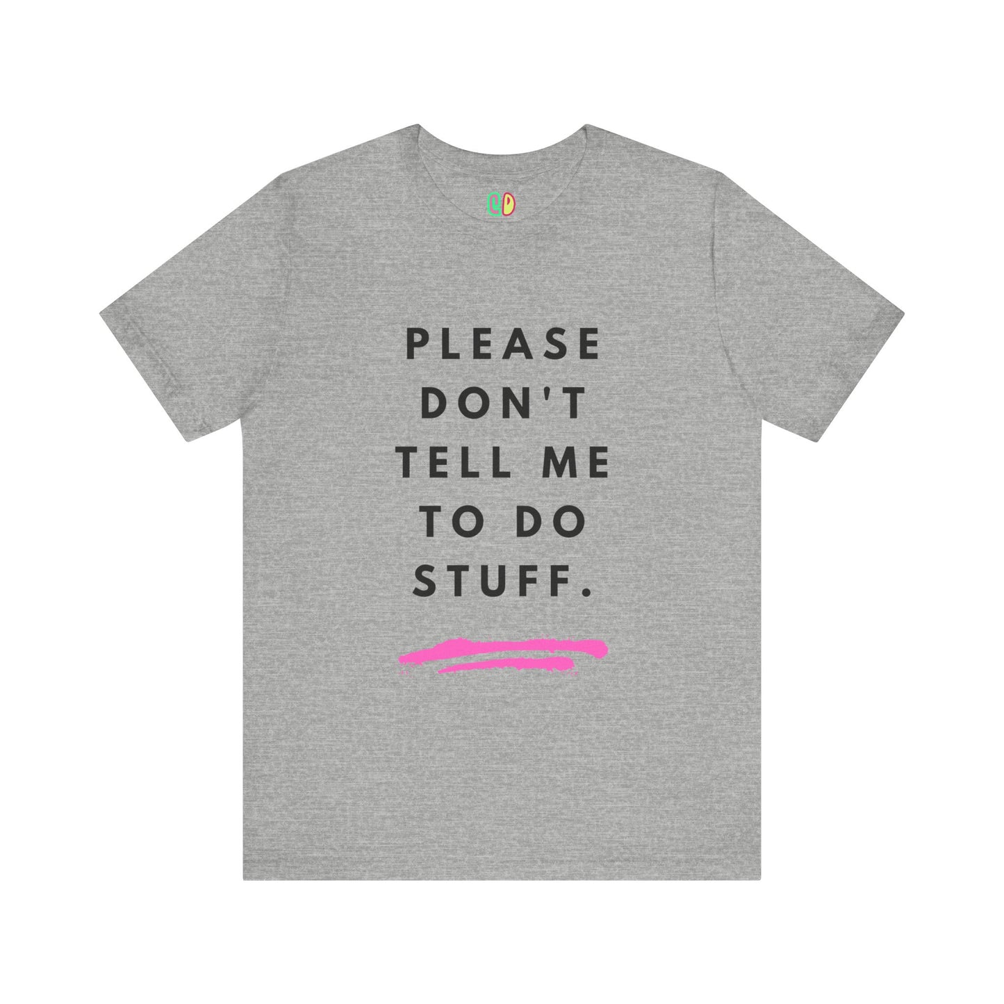 Please Don't Tell Me To Do Stuff Unisex Graphic Tee