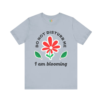 Do Not Disturb Me I Am Blooming Unisex Graphic Tee