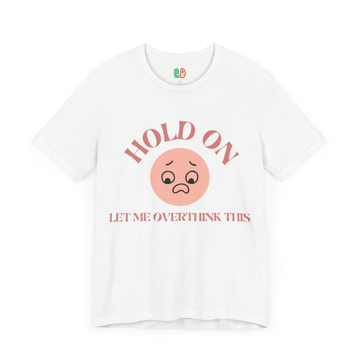 Hold On, Let Me Overthink This Unisex Graphic Tee