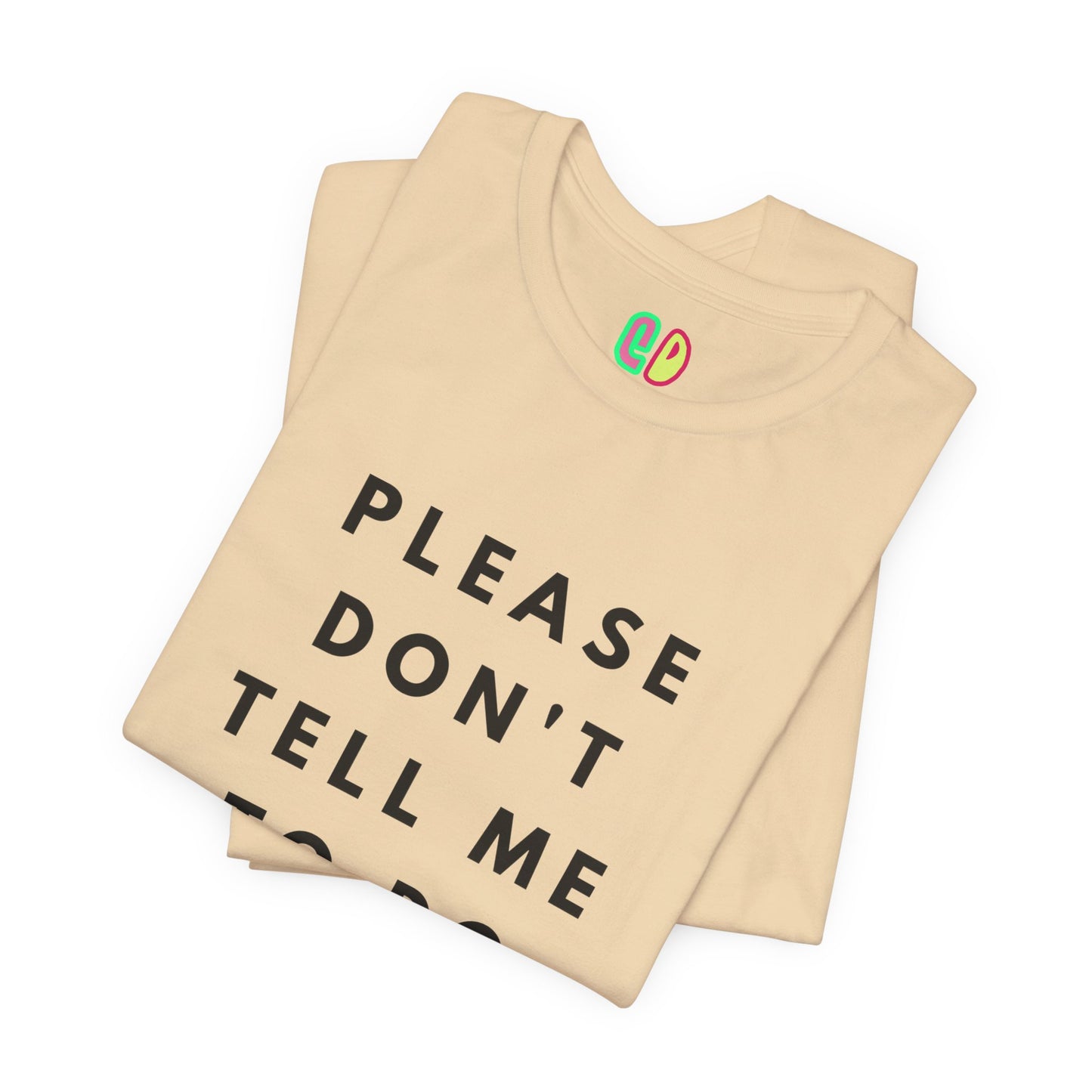 Please Don't Tell Me To Do Stuff Unisex Graphic Tee