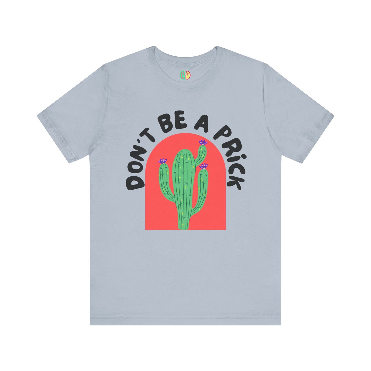 Don't Be A Prick Unisex Graphic Tee