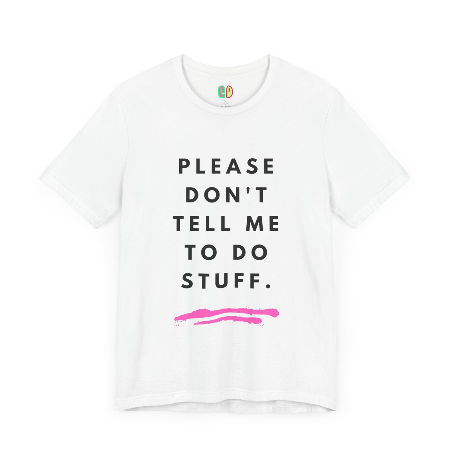 Please Don't Tell Me To Do Stuff Unisex Graphic Tee