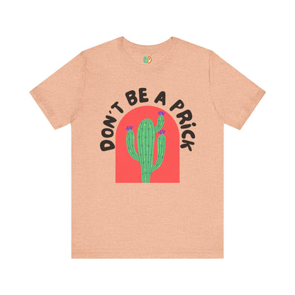 Don't Be A Prick Unisex Graphic Tee