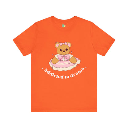 Addicted To Drama Teddy Bear Unisex Graphic Tee