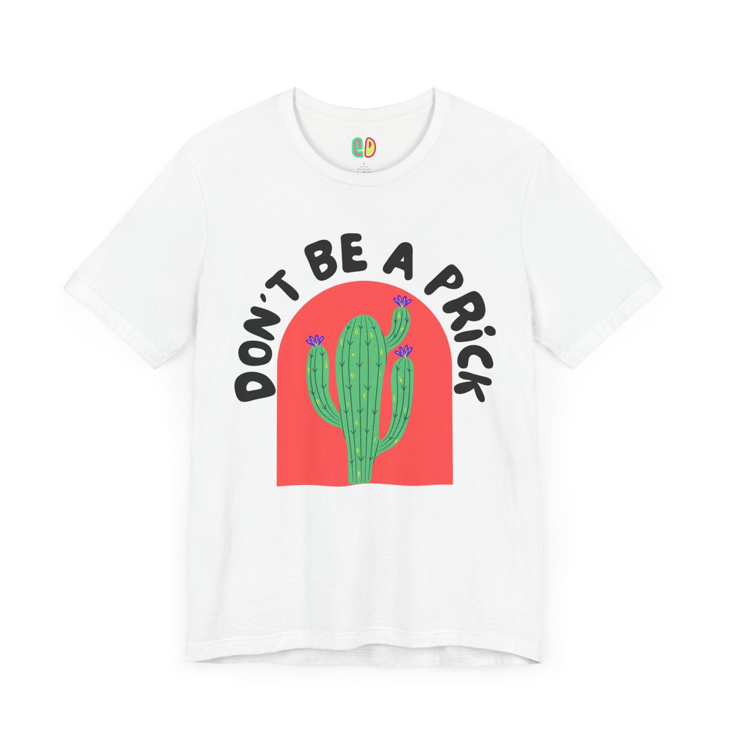 Don't Be A Prick Unisex Graphic Tee