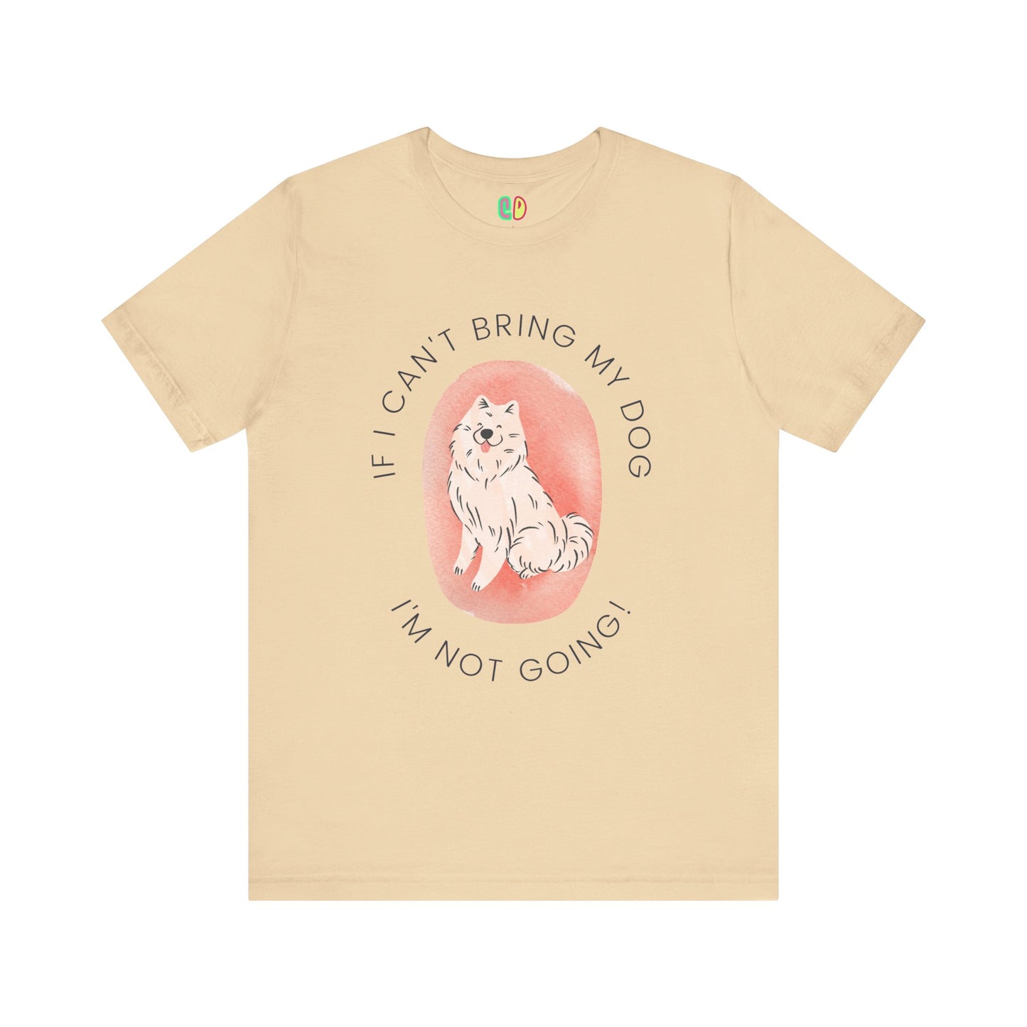 If I Can't Bring My Dog I'm Not Going Unisex Graphic Tee