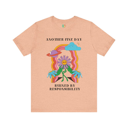 Another Fine Day Ruined By Responsibility Unisex Graphic Tee