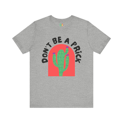 Don't Be A Prick Unisex Graphic Tee