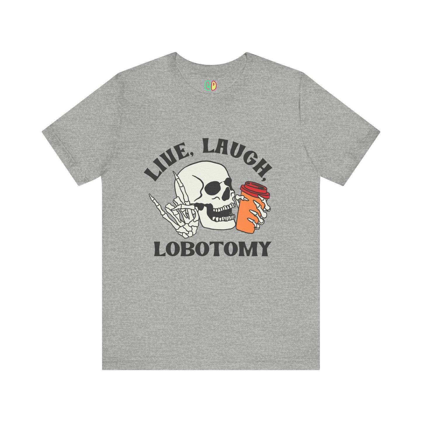 Live, Laugh, Lobotomy Unisex Graphic Tee