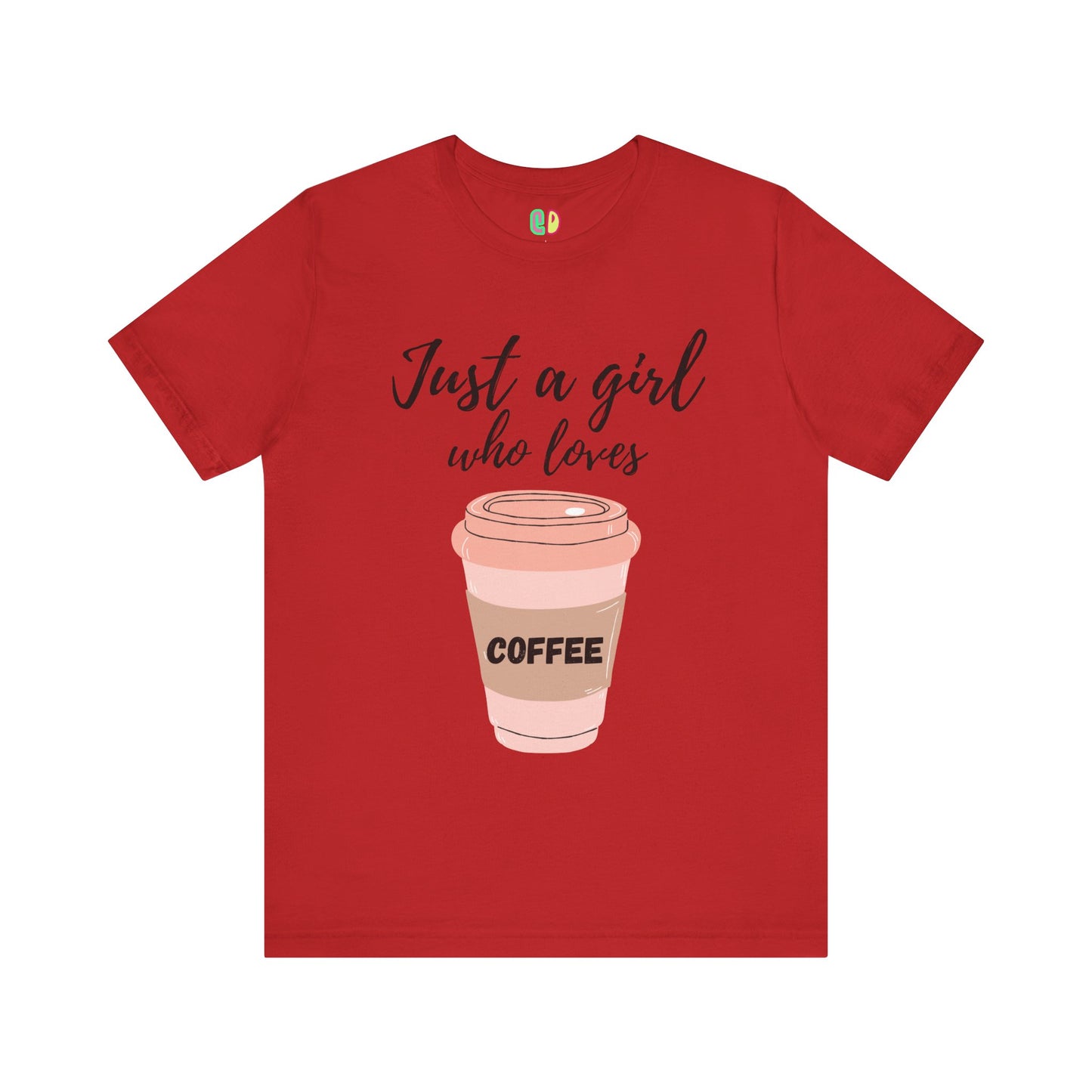 Just A Girl Who Loves Coffee Unisex Graphic Tee