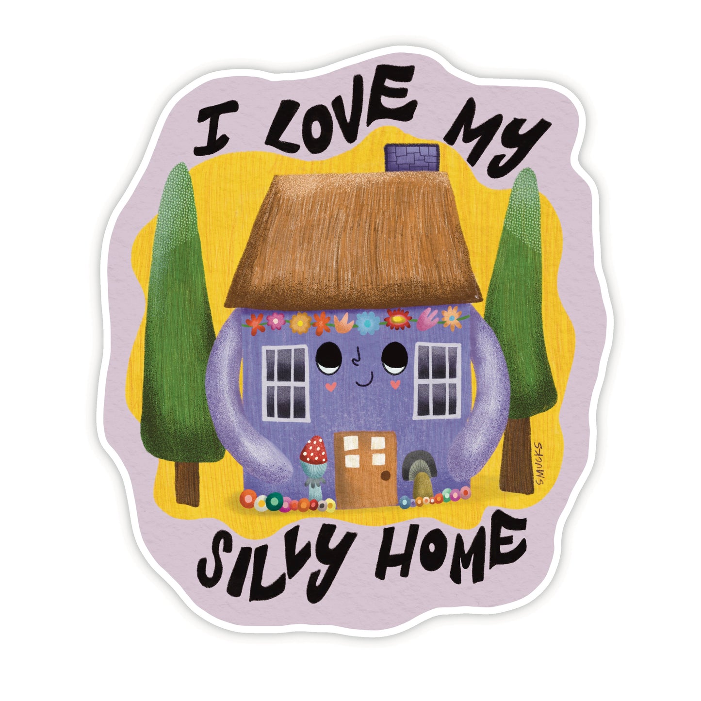 i love my silly home sticker